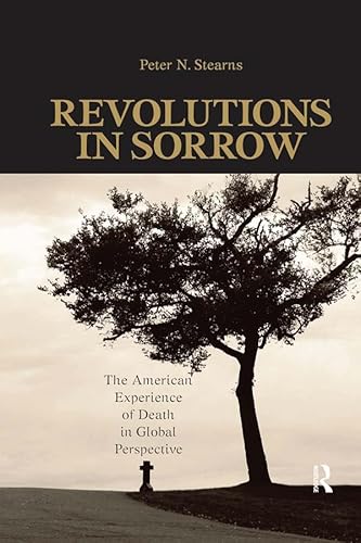 Revolutions in Sorrow: The American Experience of Death in Global Perspective (United States in the World) (English Edition)