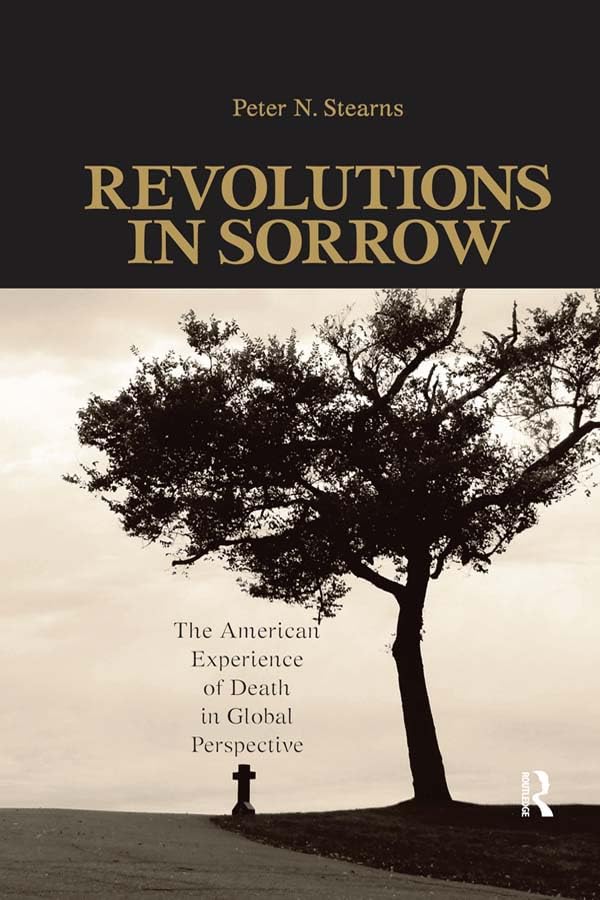 Revolutions in Sorrow: The American Experience of Death in Global Perspective (United States in the World)