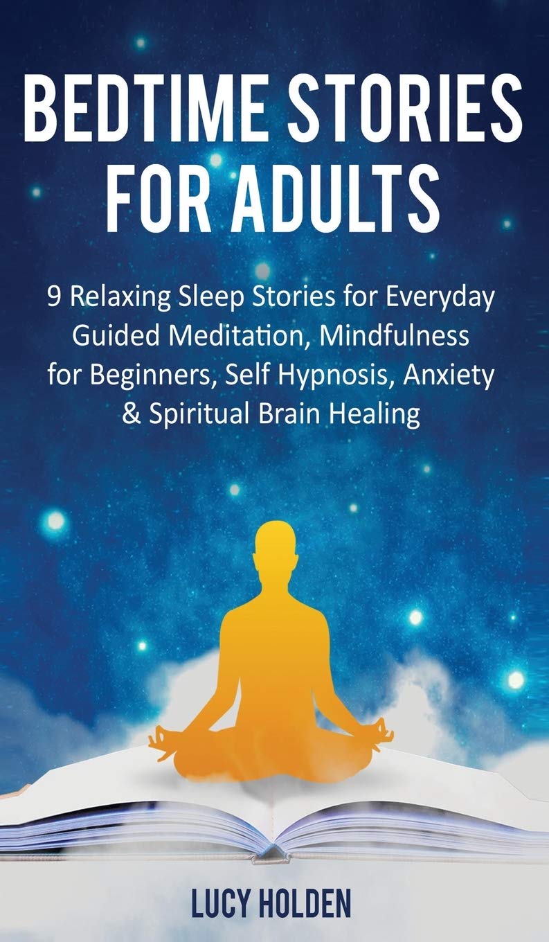Bedtime Stories for Adults: 9 Relaxing Sleep Stories for Everyday Guided Meditation, Mindfulness for Beginners, Self-Hypnosis, Anxiety & Spiritual Brain Healing