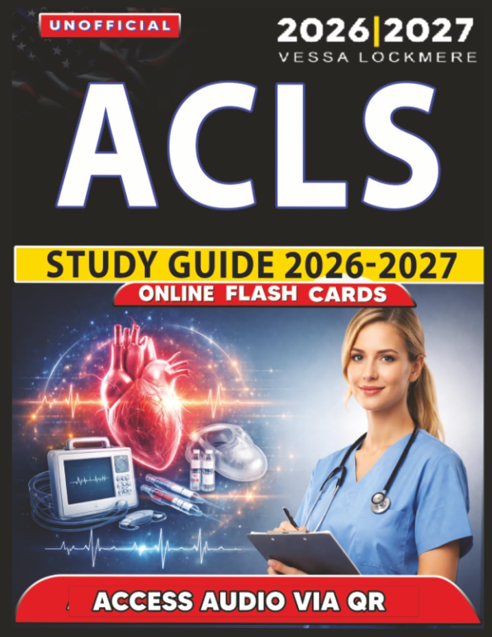 Unofficial ACLS Study Guide 2026-2027: Exam Preparation and Practice Questions with Answer Explanation for Advanced Cardiovascular Life Support, an Independent Learning Material