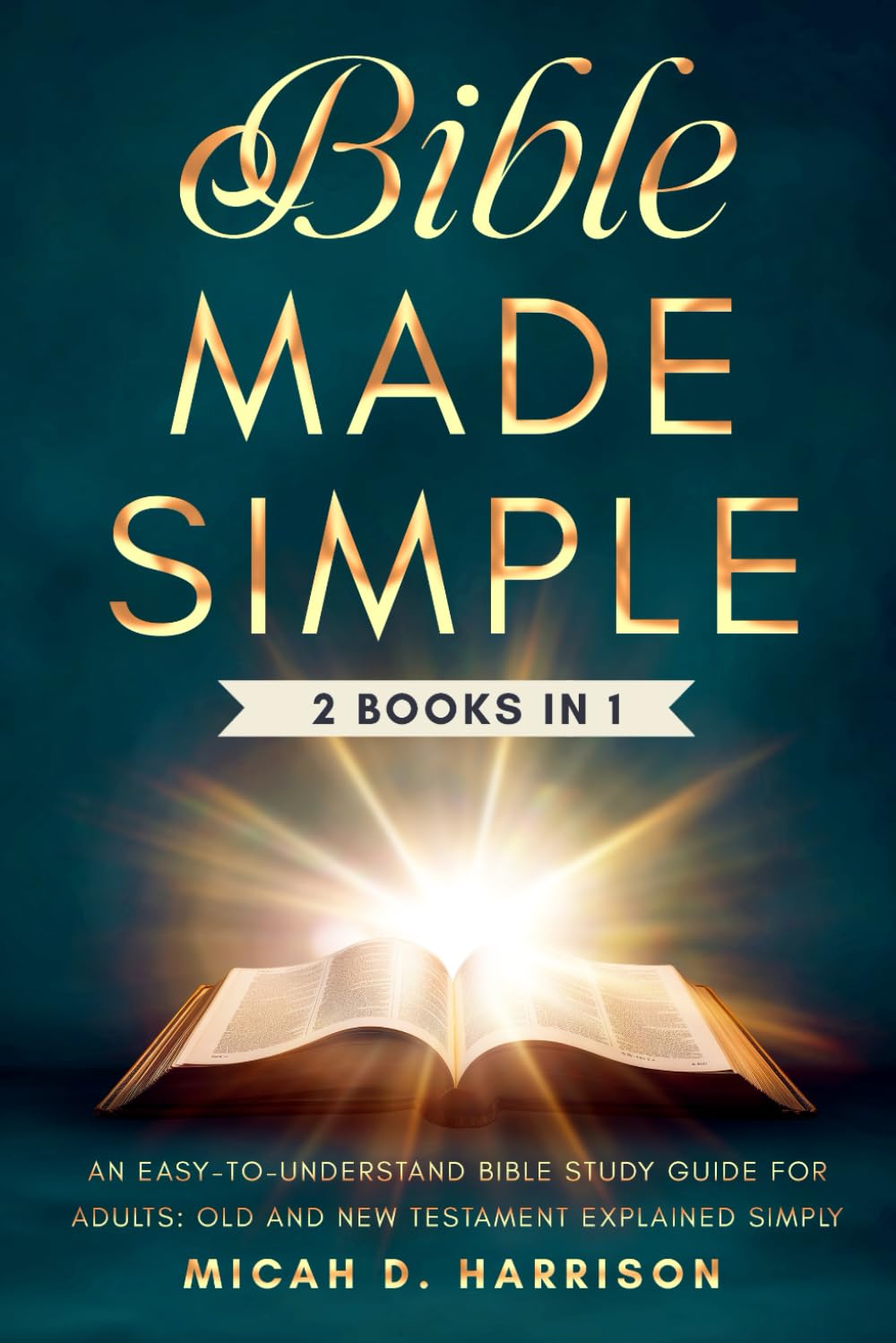 Bible Made Simple: An Easy-to-Understand Bible Study Guide for Adults: Old and New Testament Explained Simply (Bible Made Simple for Adults Series)