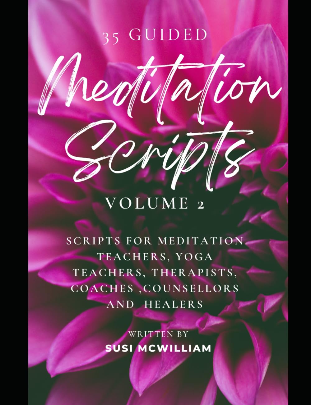 35 Meditation Scripts Volume 2: Scripts for Meditation Teachers, Yoga Teachers, Therapists, Coaches, Counsellors and Healers