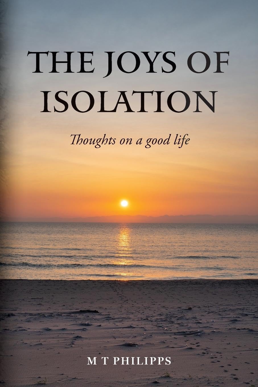 The Joys of Isolation: Thoughts on a Good Life