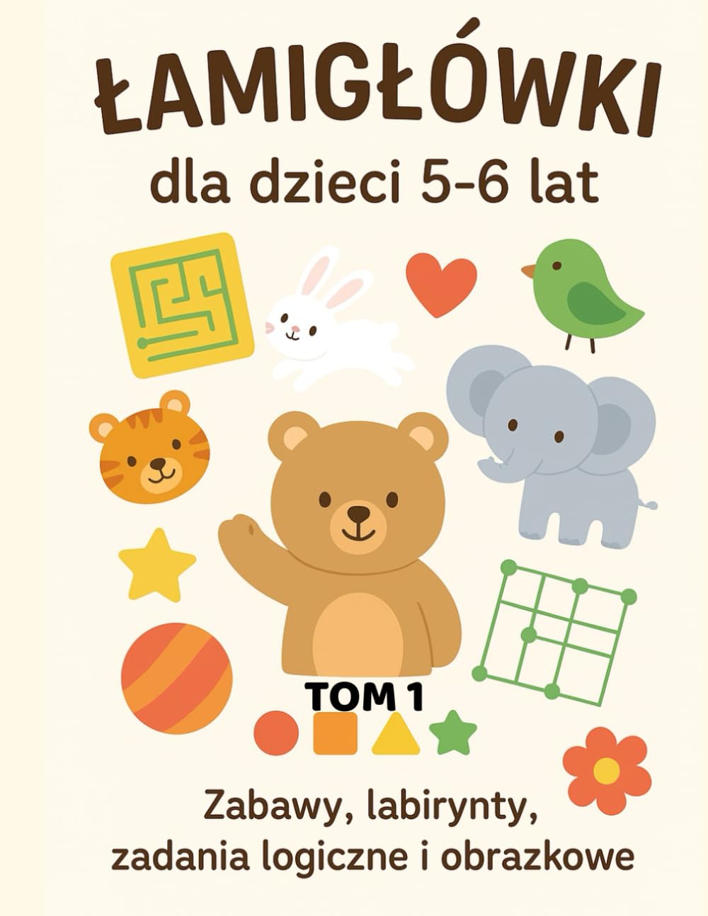 Łamigłówki dla dzieci 5-6 lat. Tom 1: Zabawy, labirynty, zadania logiczne i obrazkowe