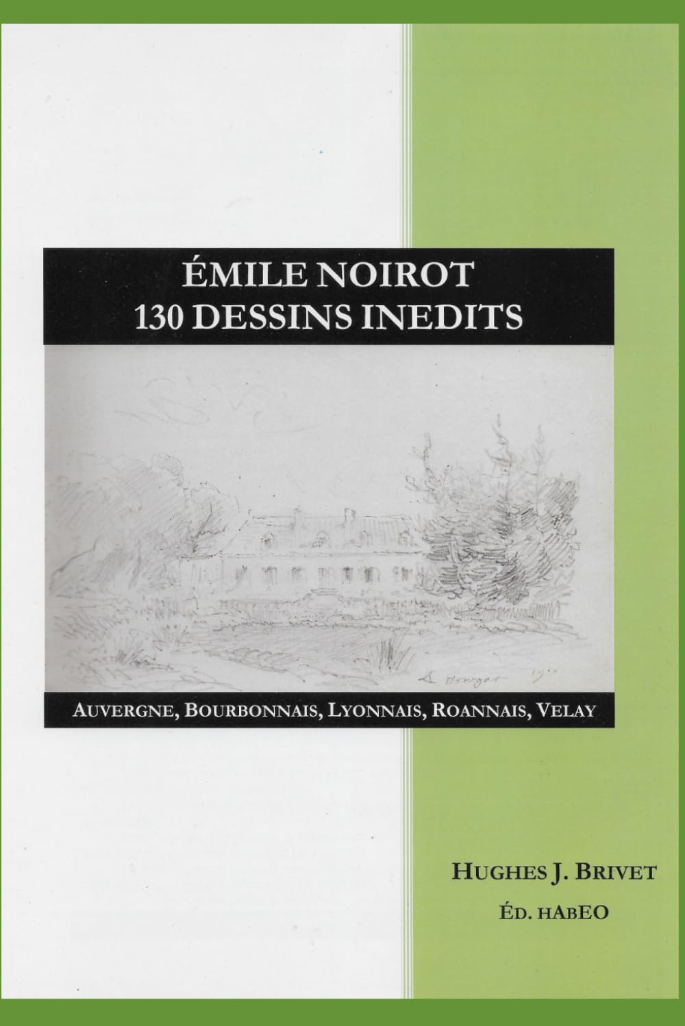 EMILE NOIROT 130 DESSINS INEDITS: Auvergne Bourbonnais Lyonnais Roannais Velay (Encyclopédie illustrée de l'Auvergne, Bourbonnais et Velay)