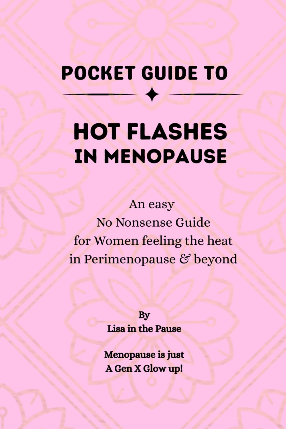 Pocket Guide to Hot Flashes in Menopause: An Easy, No-Nonsense Guide for Women Feeling the Heat in Perimenopause and Beyond (POCKET GUIDE TO MENOPAUSE)