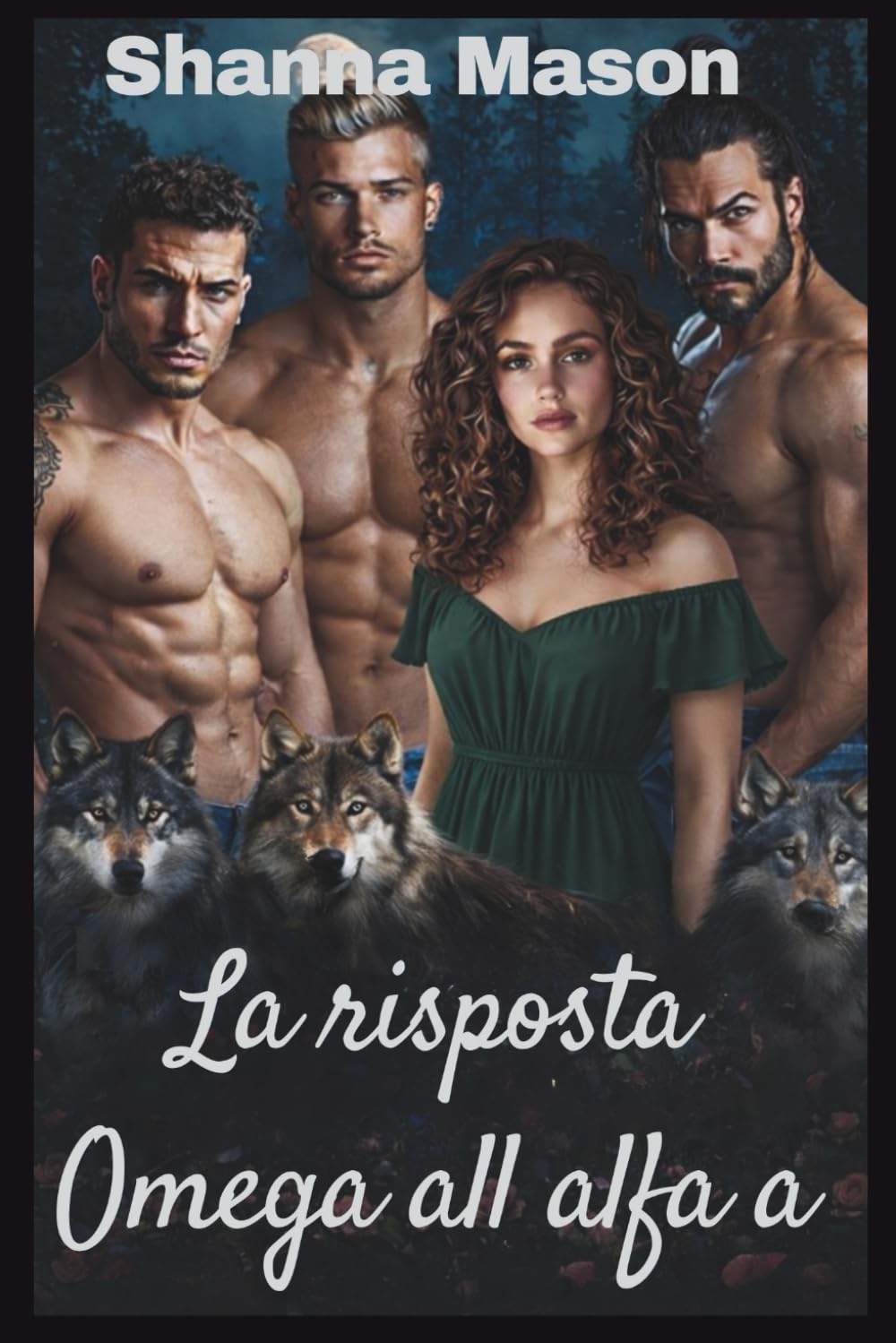 La risposta Omega all alfa a: Una storia d'amore tra lupi mannari e harem inverso in cui il potere nasce dal rifiuto