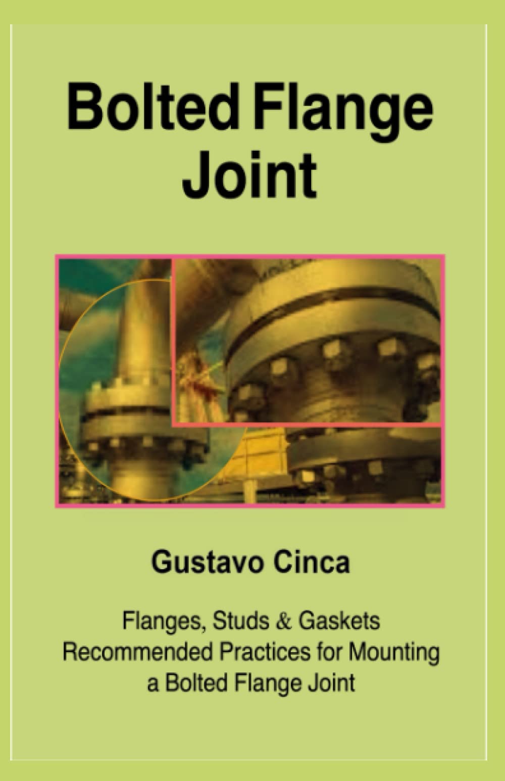 Bolted Flange Joint: Flanges, Studs and Gaskets: Recommended Practices for the Assembly of a Bolted Flange Joint