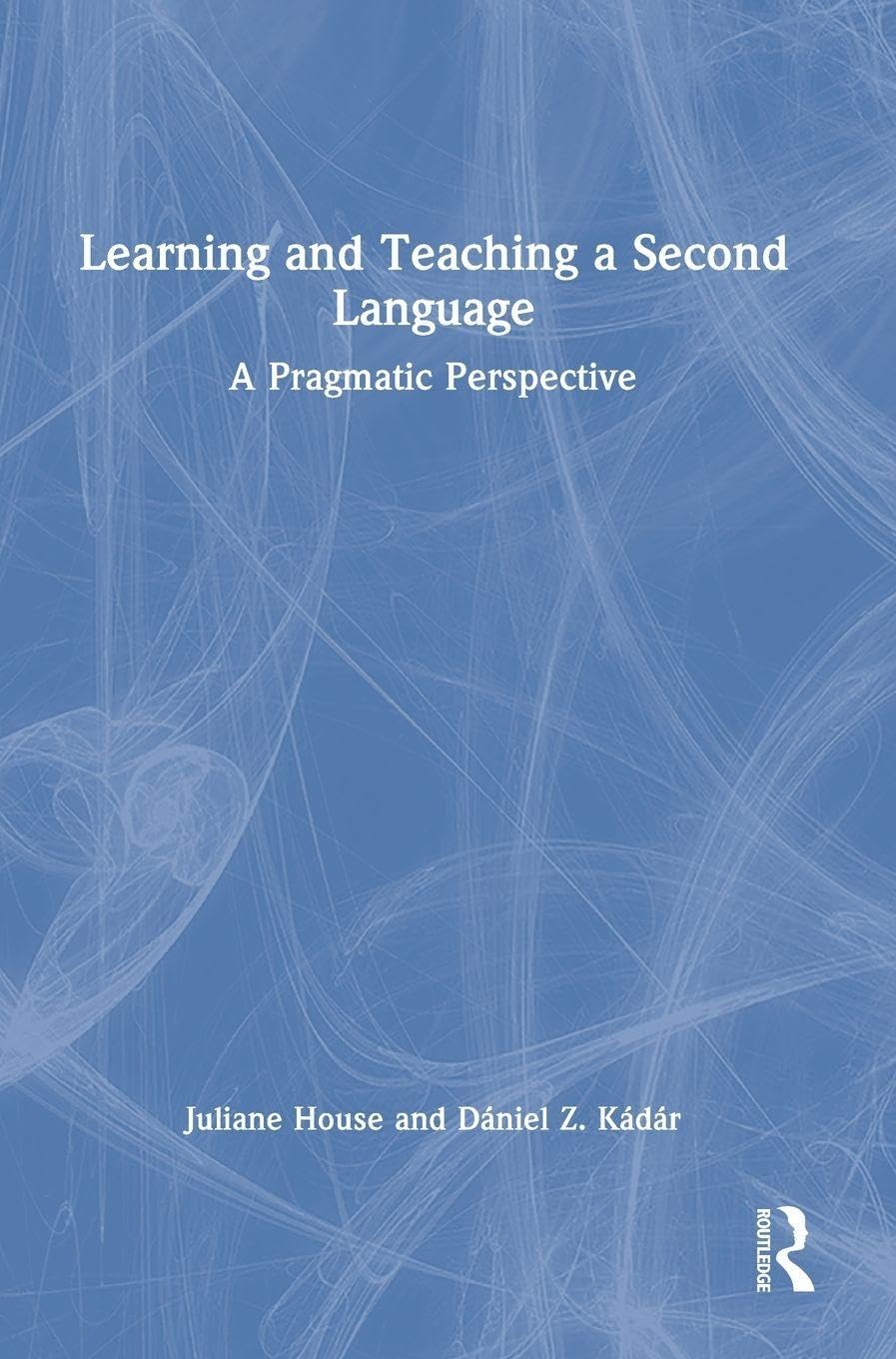 Learning and Teaching a Second Language by Juliane House, Dn... - 9781032769660
