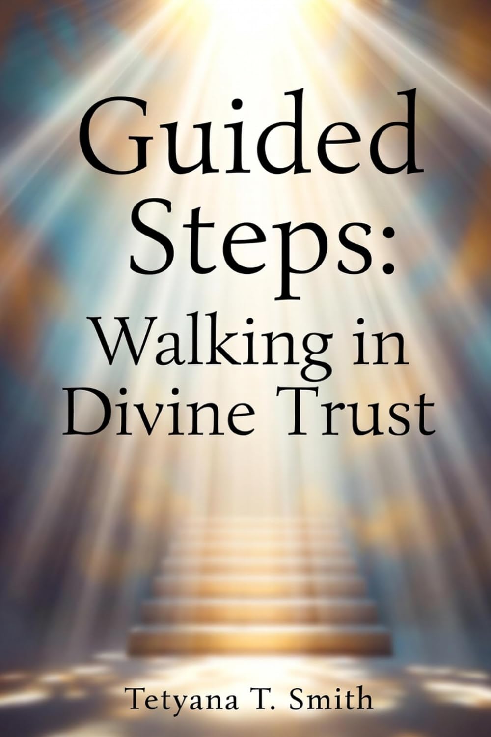 Guided Steps: Walking in Divine Trust: Psalm 32:8 "The Lord says, "I will guide you along the best pathways for your life. I will advise you and watch over you."
