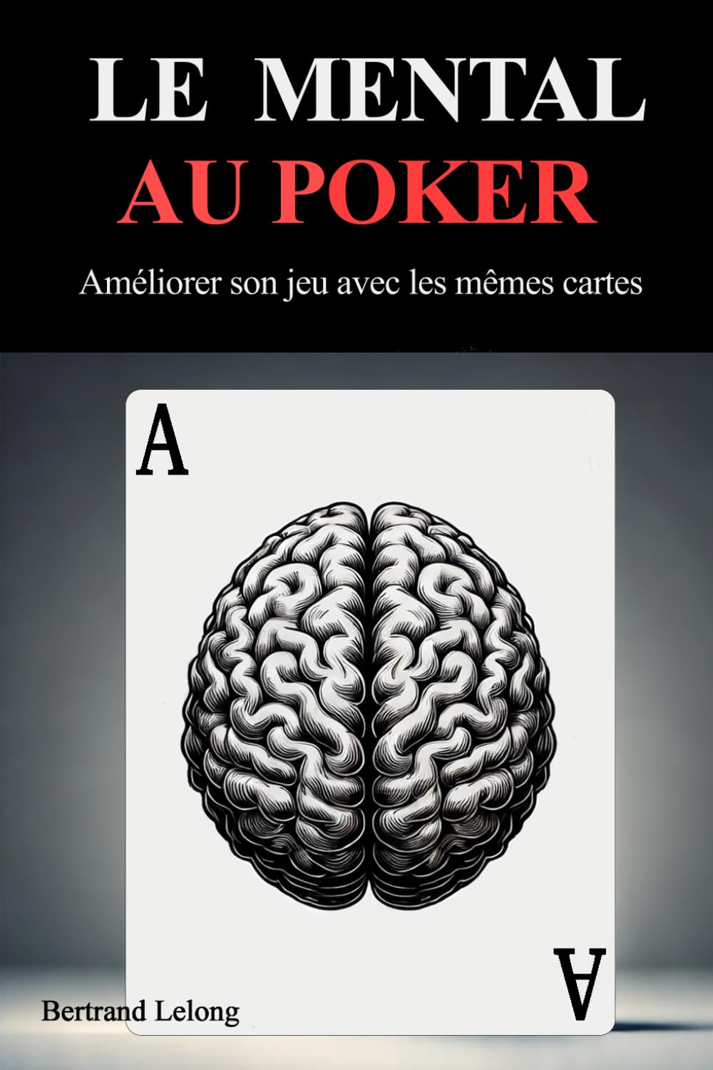 Le mental au poker: Améliorer son jeu avec les mêmes cartes