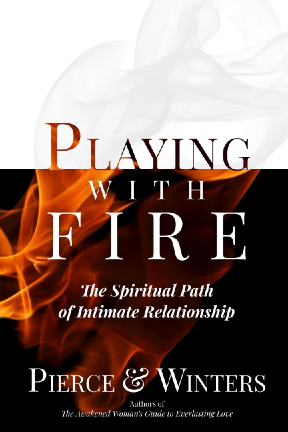 Playing With Fire: The Spiritual Path of Intimate Relationship