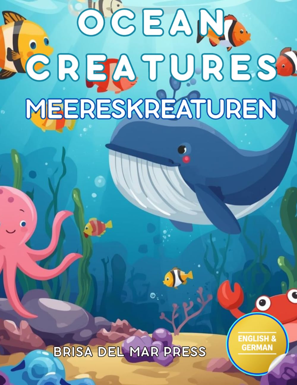 Ocean Creatures / Meereskreaturen: Bilingual Deep Sea Explorer: Master German & English Ocean Words for Kids Ages 3-10 (German For Kids Coloring Book Series)