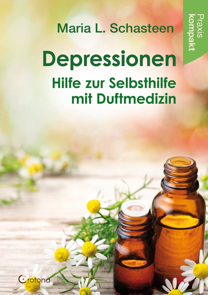 Depressionen - Hilfe zur Selbsthilfe mit Duftmedizin: Ratgeber kompakt