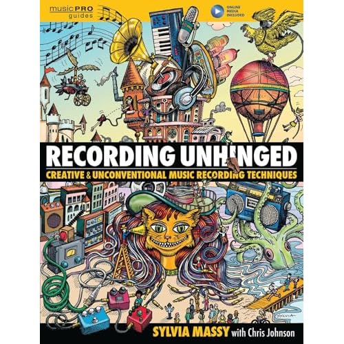 Recording Unhinged: Creative and Unconventional Music Recording Techniques (Music Pro Guides)