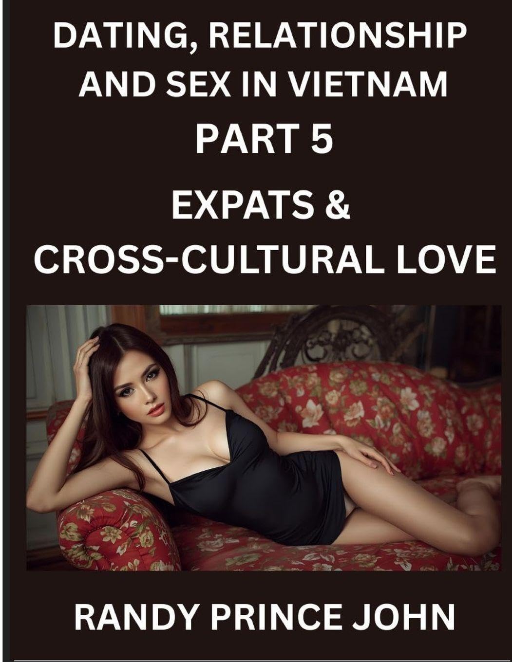 Dating, Relationship and Sex in Vietnam (Part 5)- Expats & Cross-Cultural Love, Dating and Relationships Between Vietnamese and Foreigners, Vietnamese ... Dating in the Land of the Ascending Dragon