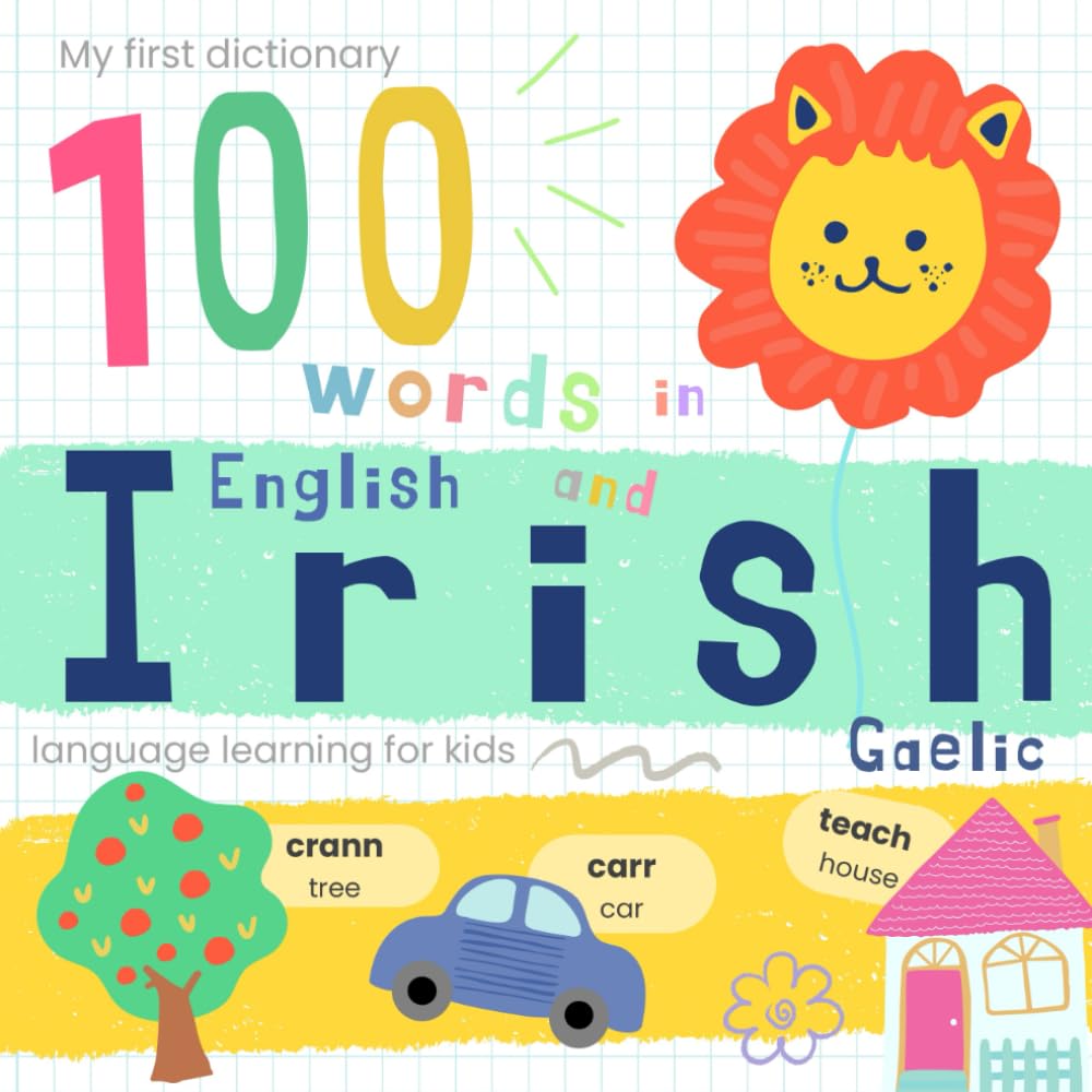 My First Dictionary 100 words in Gaelic Irish and English, Irish Language Learning for Kids: Learn Irish for Beginners, Bilingual Vocabulary Irish Baby Book