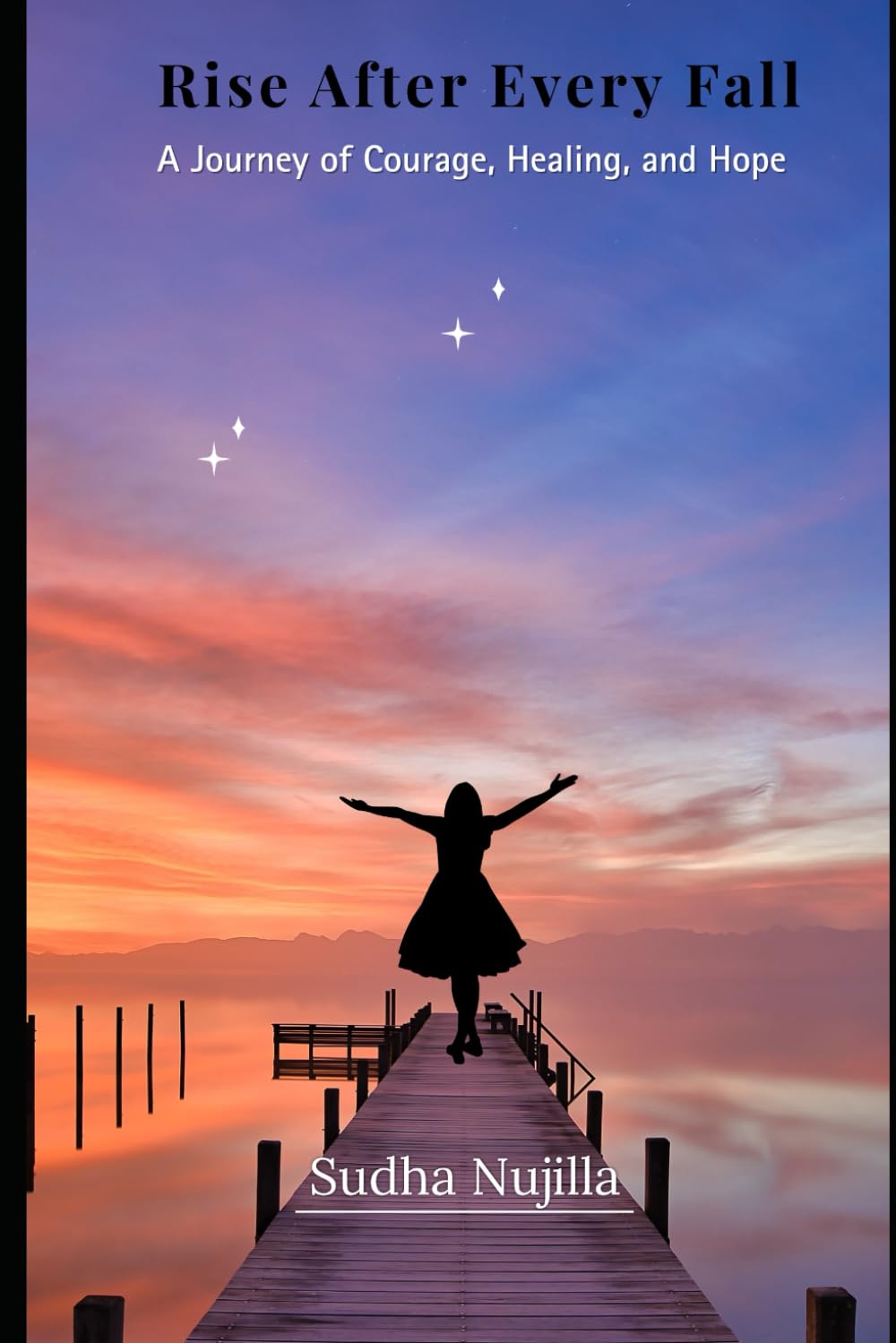 Rise After Every Fall: A Journey of Courage, Healing and Hope