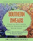 Southern Swears That'll Get Your Mouth Washed Out With Soap: Swear Word Coloring Book to Rant & Relax (Humorous Coloring Books for Grown Ups)