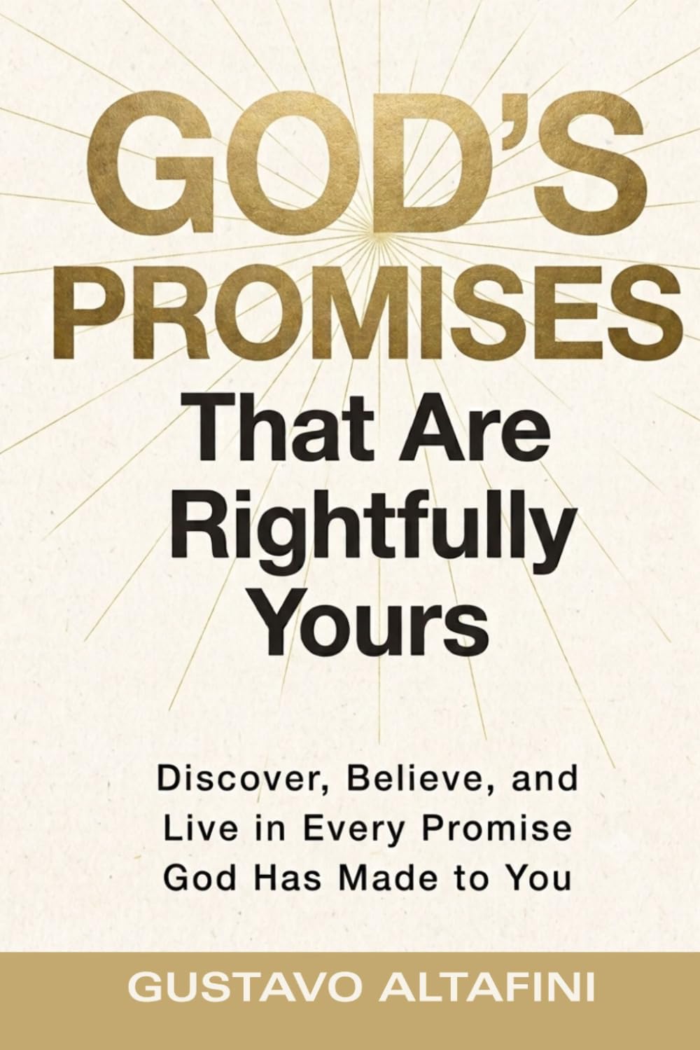 God's Promises That Are Rightfully Yours: Discover, Believe and Live in Every Promise God has Made To You