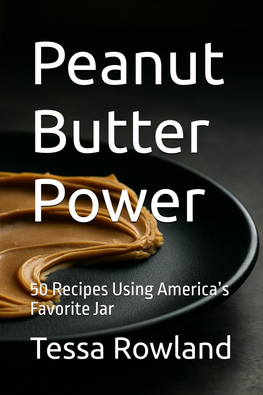 Peanut Butter Power: 50 Recipes Using America’s Favorite Jar (Sizzling Sauces & Condiments)