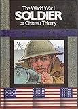 The World War I Soldier at Château Thierry (The Soldier Series)