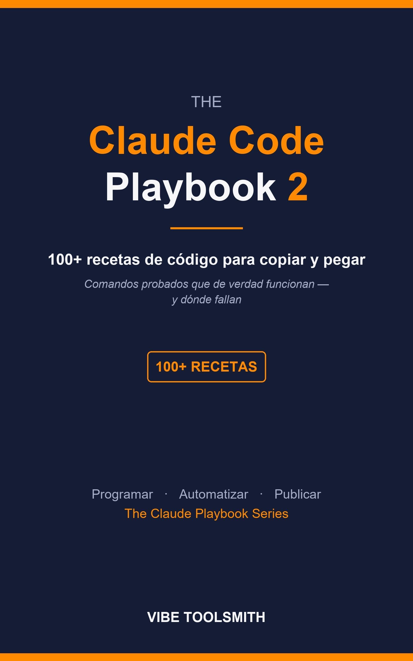 The Claude Code Playbook2: Más de 100 recetas listas para copiar y pegar para programar, automatizar y publicar con Claude Code — y dónde se rompen (Playbook es) (Spanish Edition)