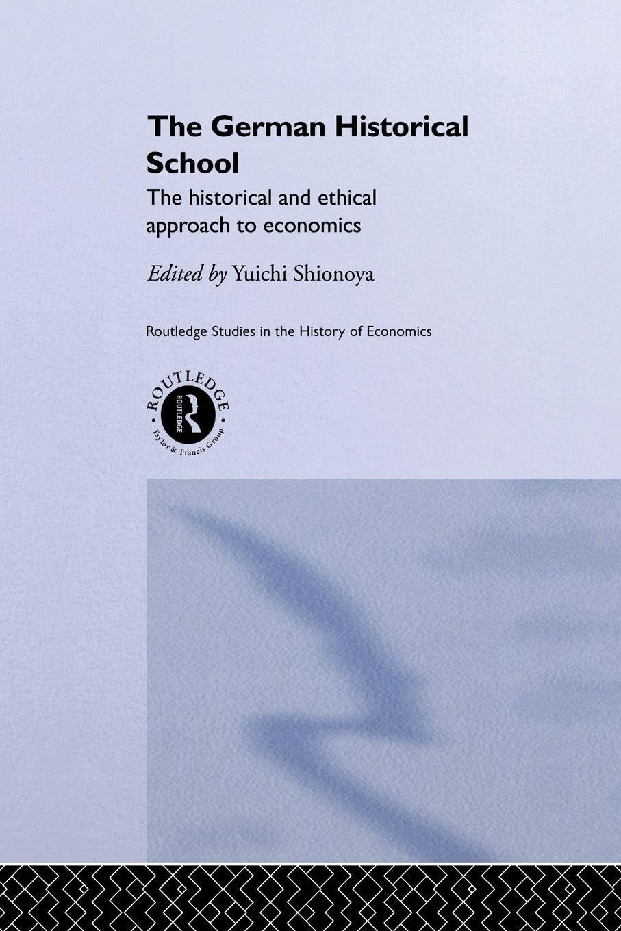 The German Historical School: The Historical and Ethical Approach to Economics (Routledge Studies in the History of Economics)