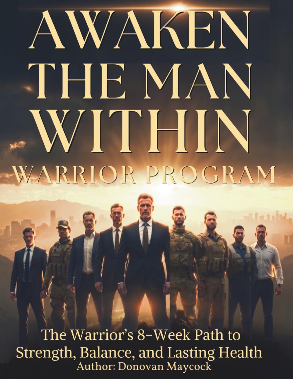 Awaken The Man Within Warrior Program: The Warrior’s Path to Strength, Balance, and Lasting Health