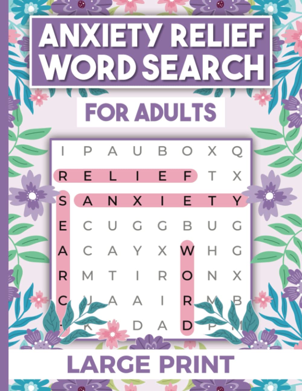 Anxiety Relief Word Search For Adults: Large Print Word Search Puzzle Book | Calm Your Mind And Find Your Inner Peace