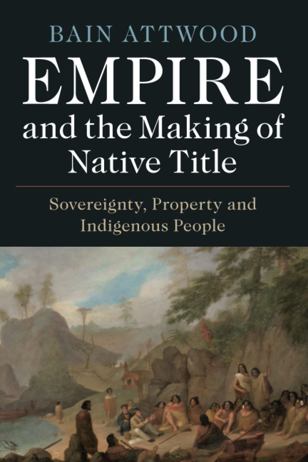 Empire and the Making of Native Title: Sovereignty, Property and Indigenous People