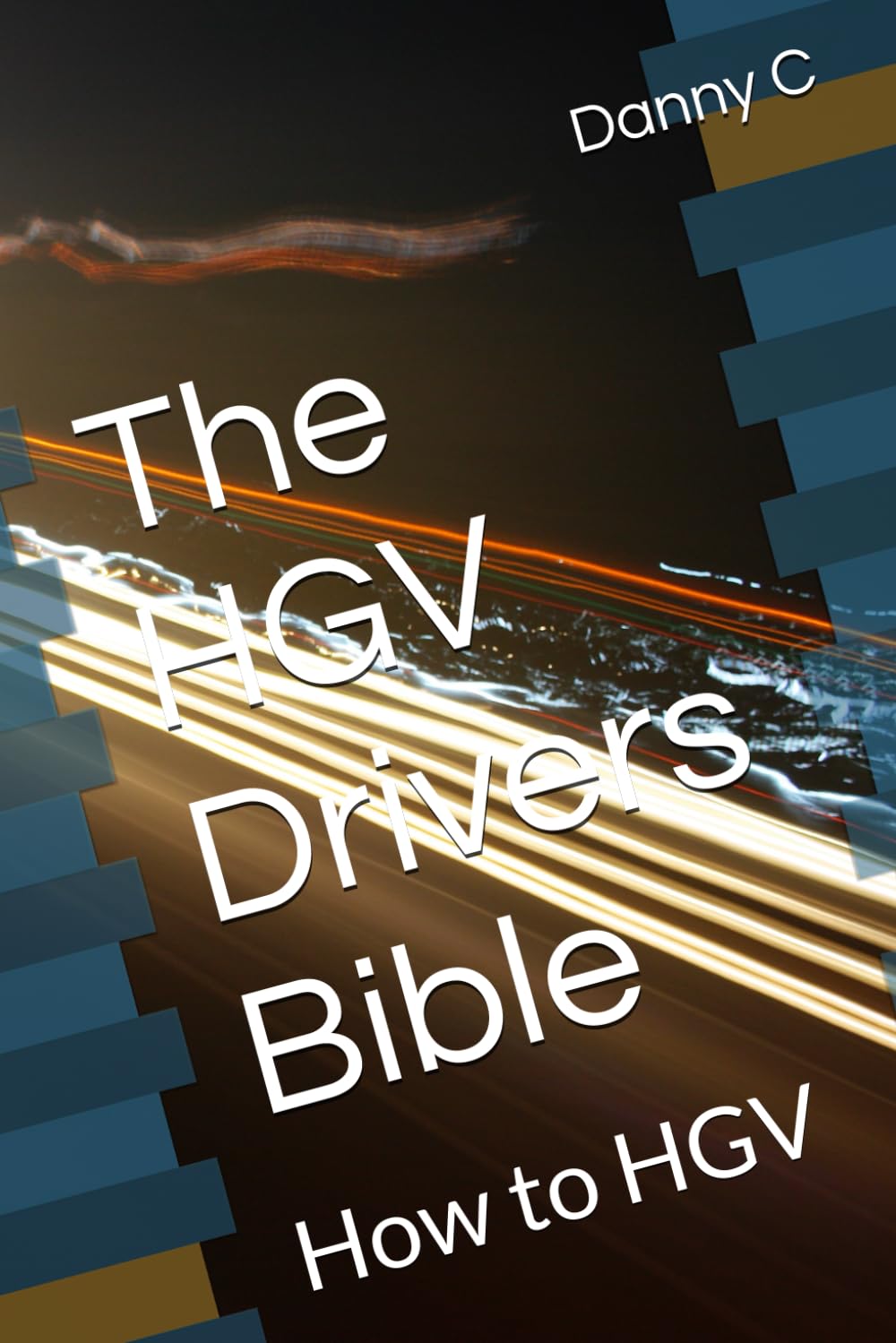 The HGV Drivers Bible: How to HGV