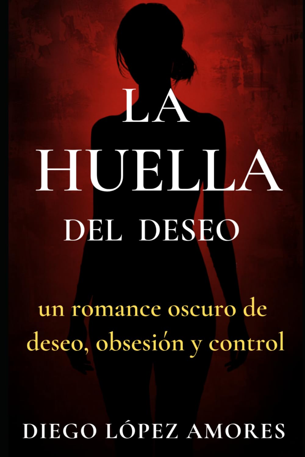 LA HUELLA DEL DESEO: Entre el deseo y el crimen: una historia de obsesión y control (THRILLERS SEVILLANOS)