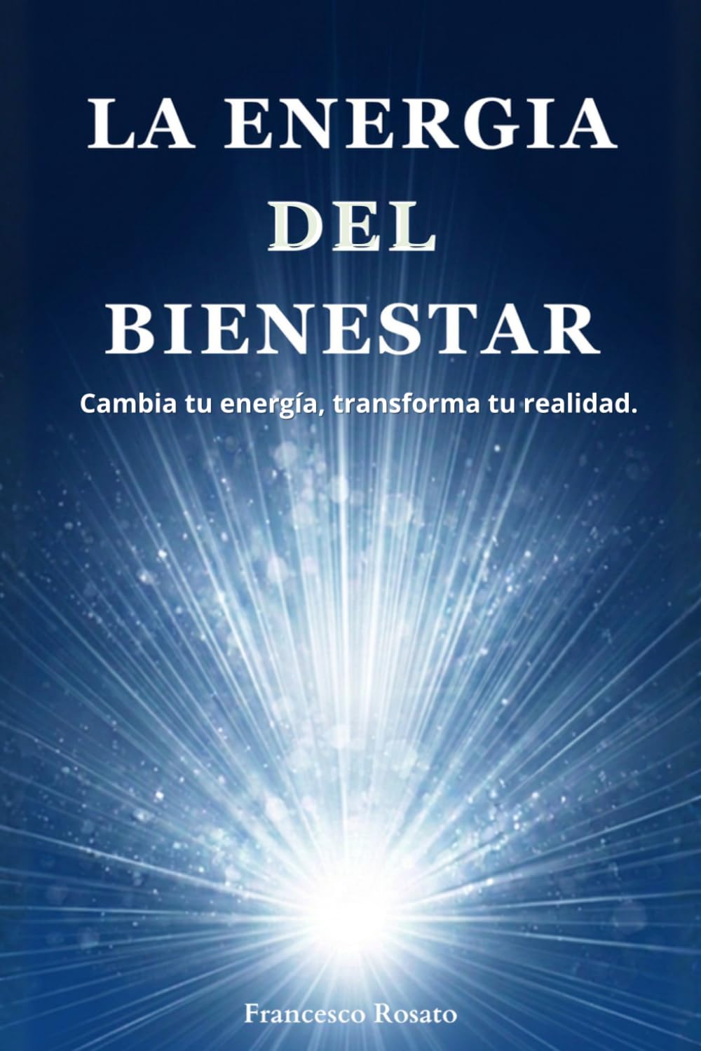 La Energia del Bienestar: Cambia tu Energía, Transforma tu Realidad
