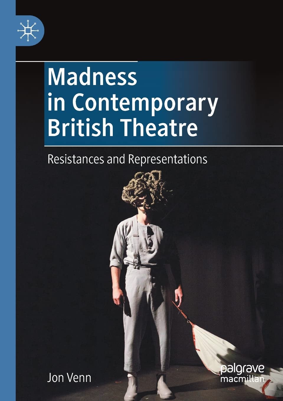 Madness in Contemporary British Theatre: Resistances and Representations