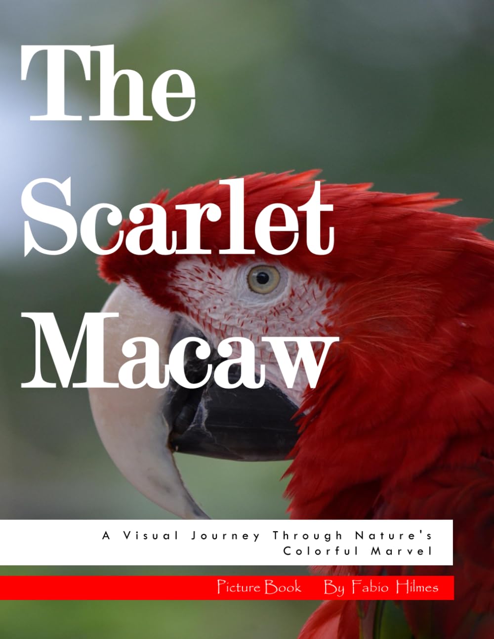 The Scarlet Macaw: A Visual Journey Through Nature's Colorful Marvel, A Dazzling Photo Collection, The Perfect Gift for Parrot Lovers and Tropical Nature Admirers.
