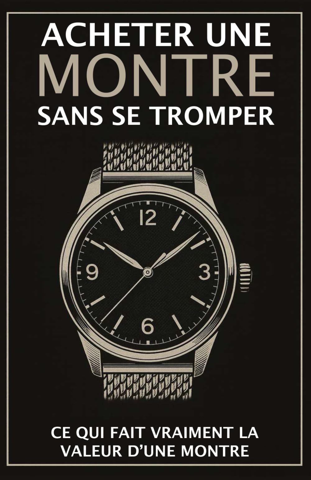 Acheter une montre sans se tromper: Ce qui fait vraiment la valeur