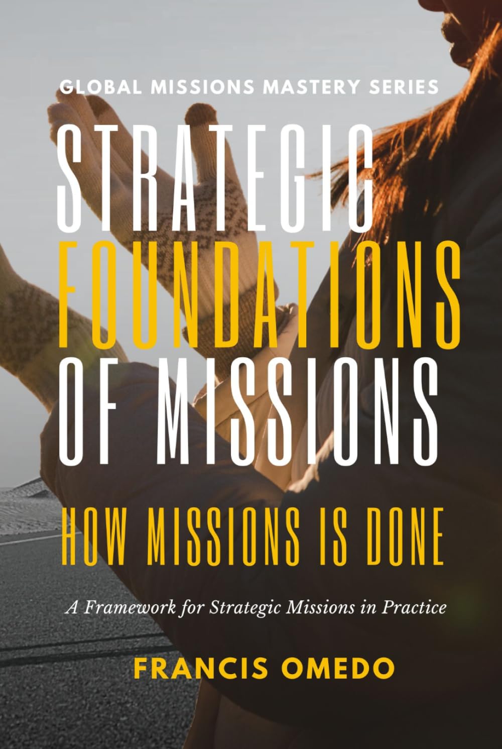 Strategic Foundation of Missions: A Framework for Strategic Missions in Practice