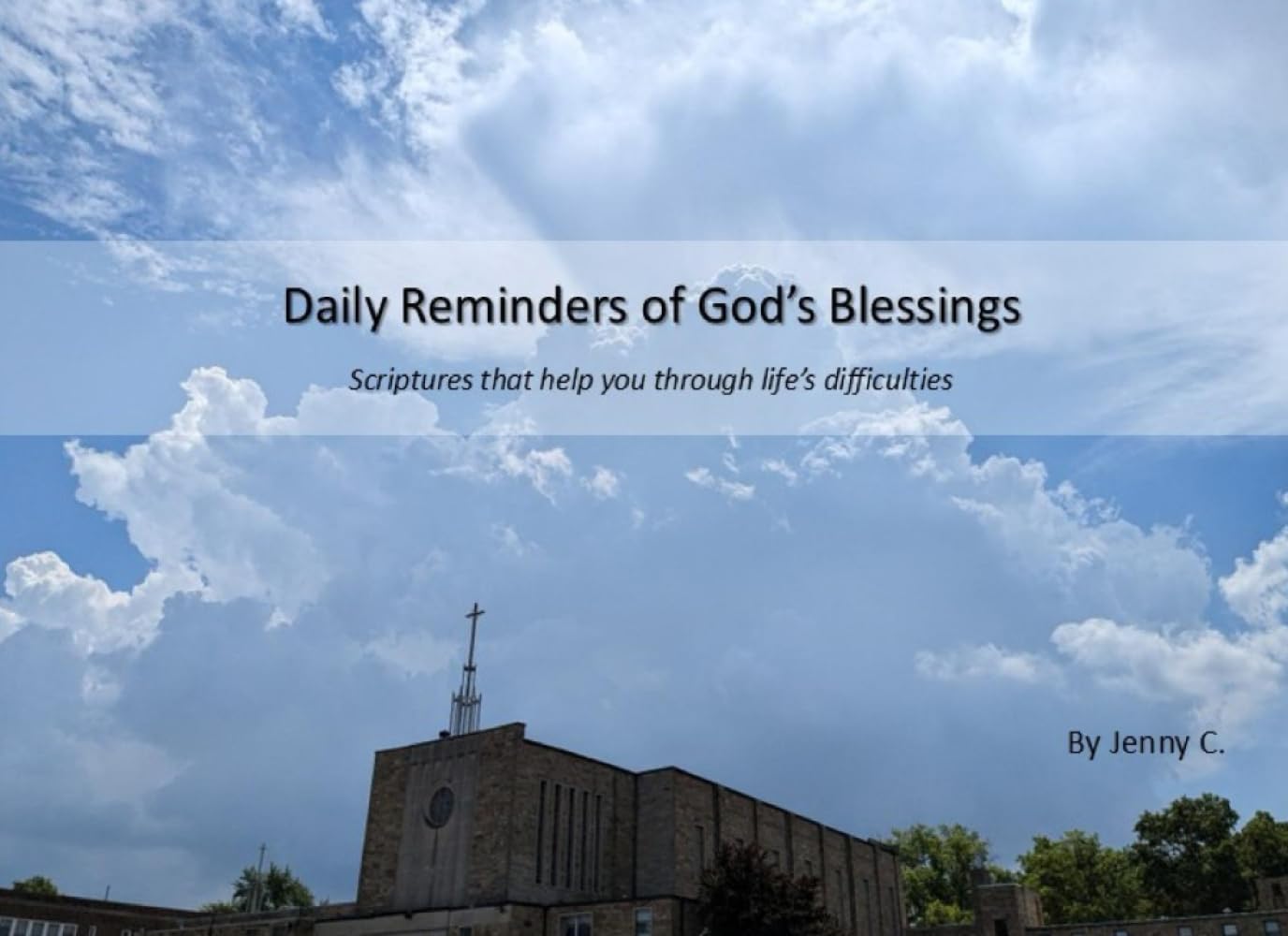 Daily Reminders of God's Blessings: Scriptures that help you through life's difficulties