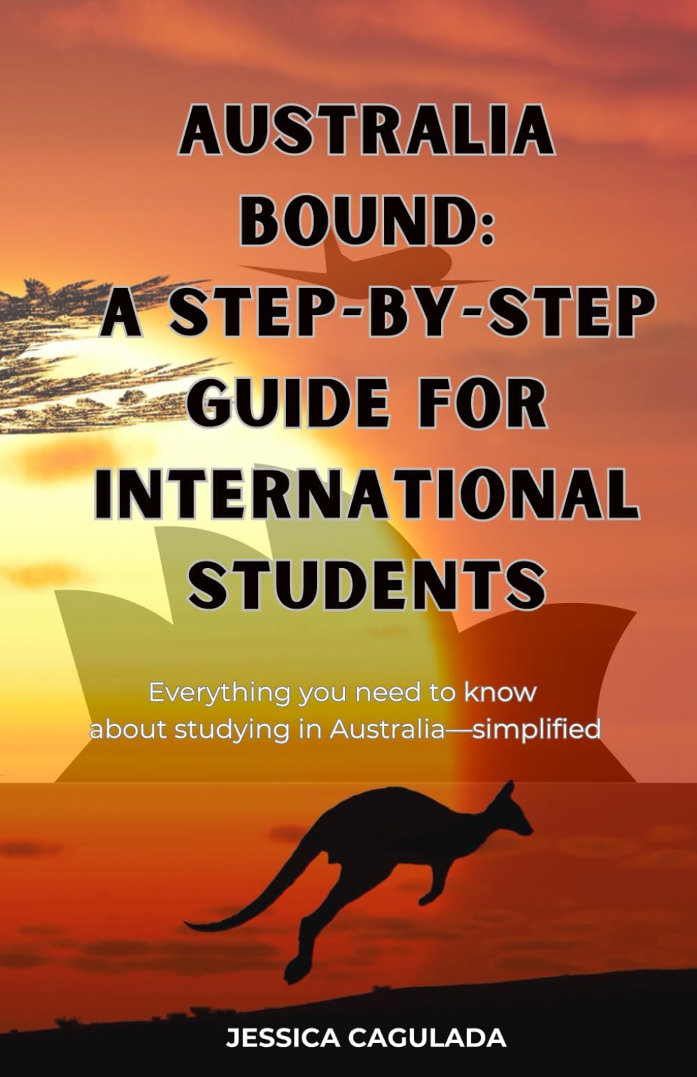 Australia Bound: A Step-by-Step Guide for International Students: Everything you need to know about studying in Australia—Simplified