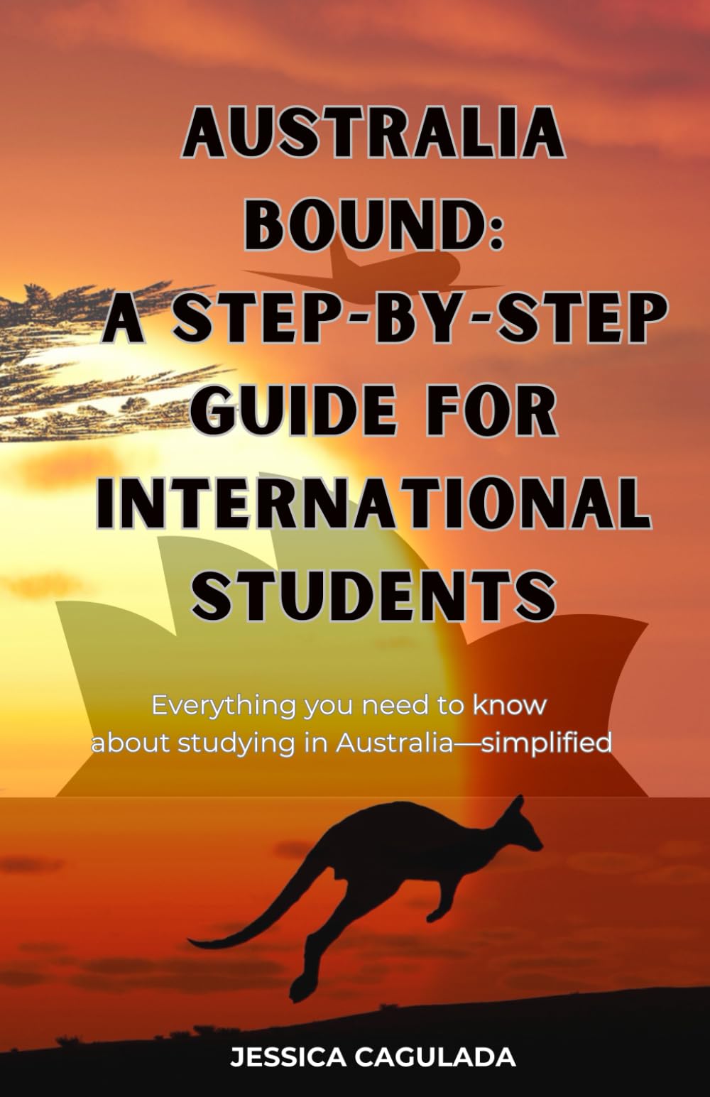 Australia Bound: A Step-by-Step Guide for International Students: Everything you need to know about studying in Australia—Simplified