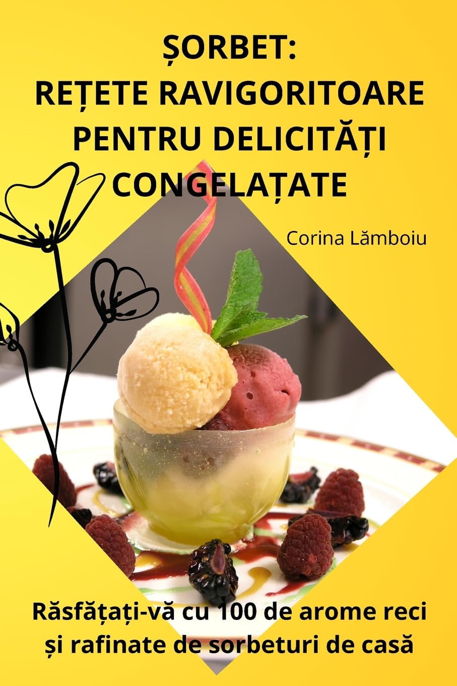 ȘORBET: REȚETE RAVIGORITOARE PENTRU DELICITĂȚI CONGELAȚATE