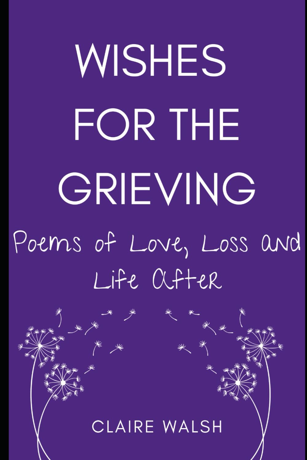 Wishes for the Grieving: Poems of Love, Loss and Life After