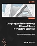 Designing and Implementing Microsoft Azure Networking Solutions: Exam Ref AZ-700 preparation guide