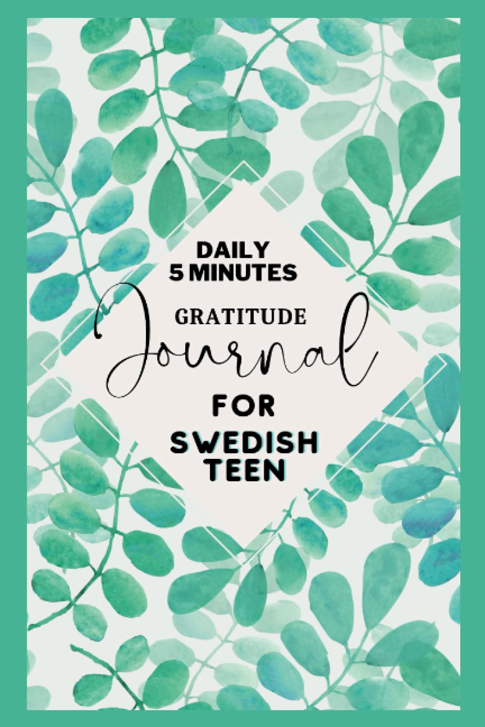 Daily 5minutes Gratitude journal for Swedish Teens: A Daily Journal to Promote Happiness, Health, and a Grateful Attitude.