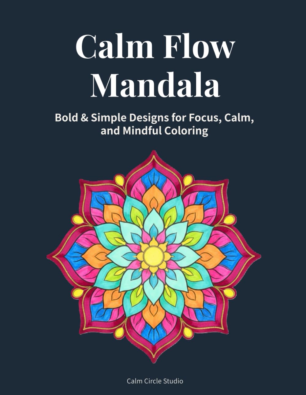 Calm Flow Mandala: Bold & Simple Designs for Focus, Calm, and Mindful Coloring