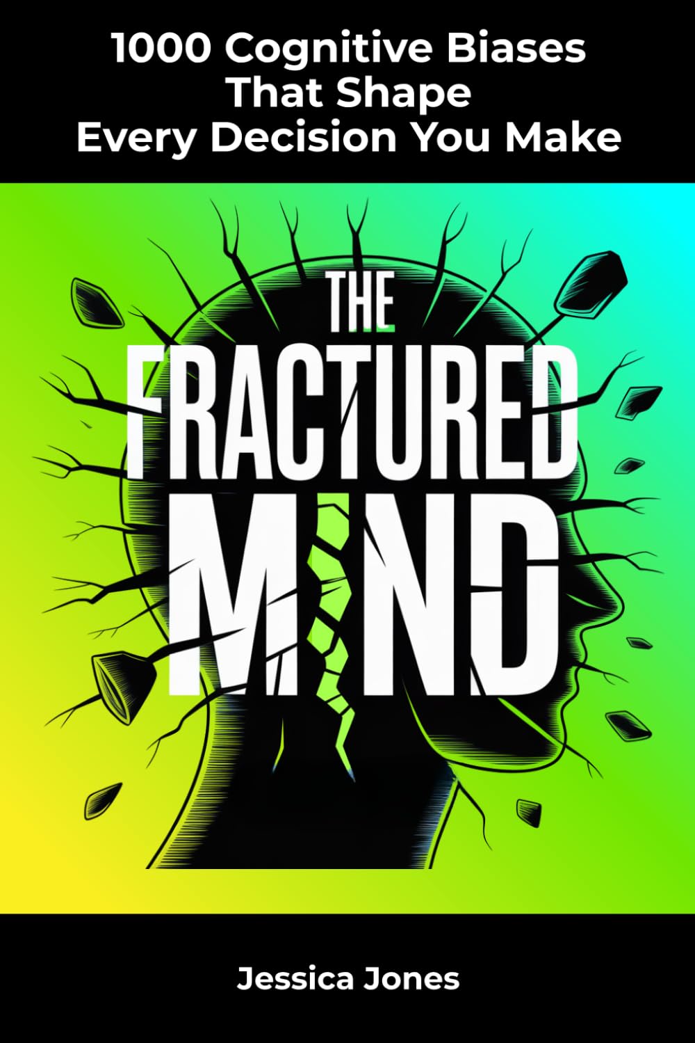 1000 Cognitive Biases That Shape Every Decision You Make (HUMAN MIND & BEHAVIOR SERIES)