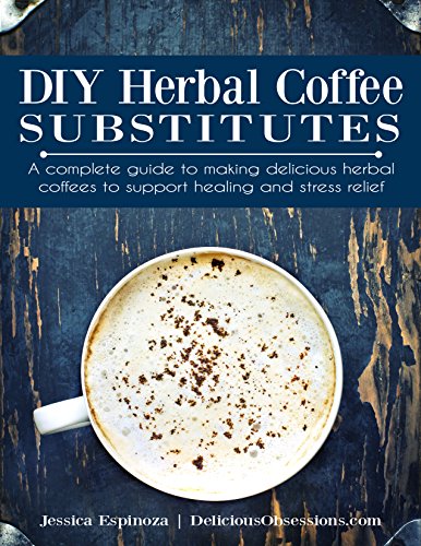  DIY Herbal Coffee Substitutes: A complete guide to making delicious herbal coffees to support healin Livre eBook France