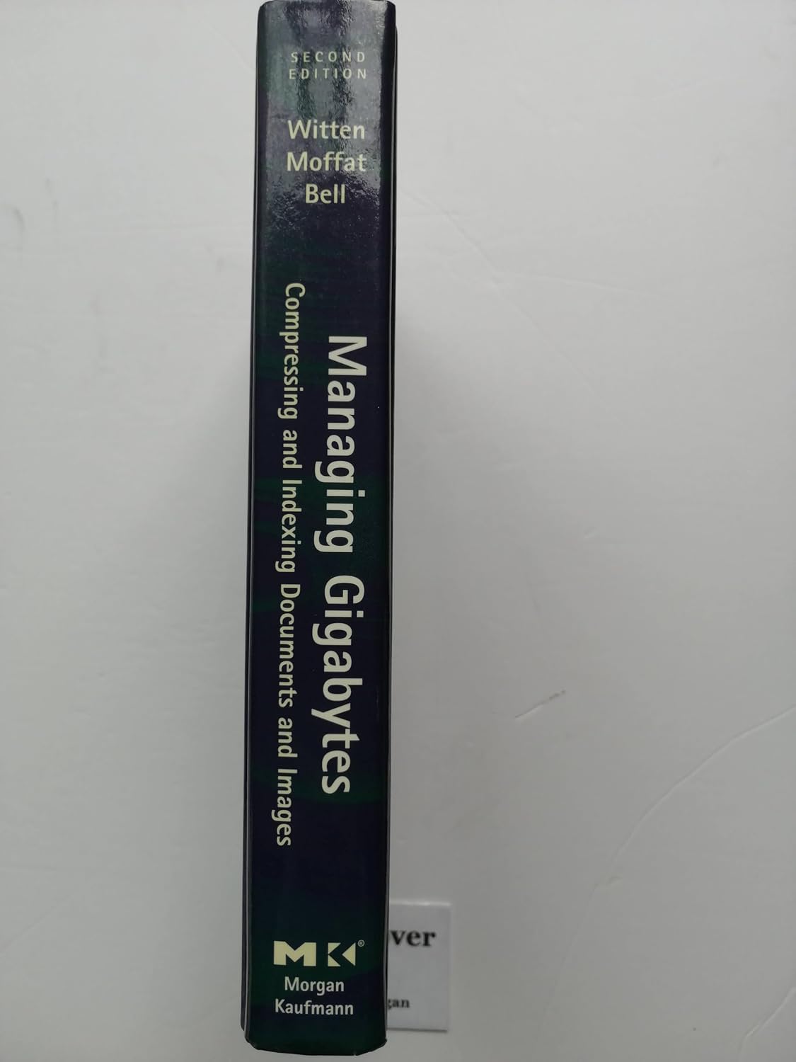Managing Gigabytes: Compressing and Indexing Documents and Images, Second Edition (The Morgan Kaufmann Series in Multimedia Information and Systems)