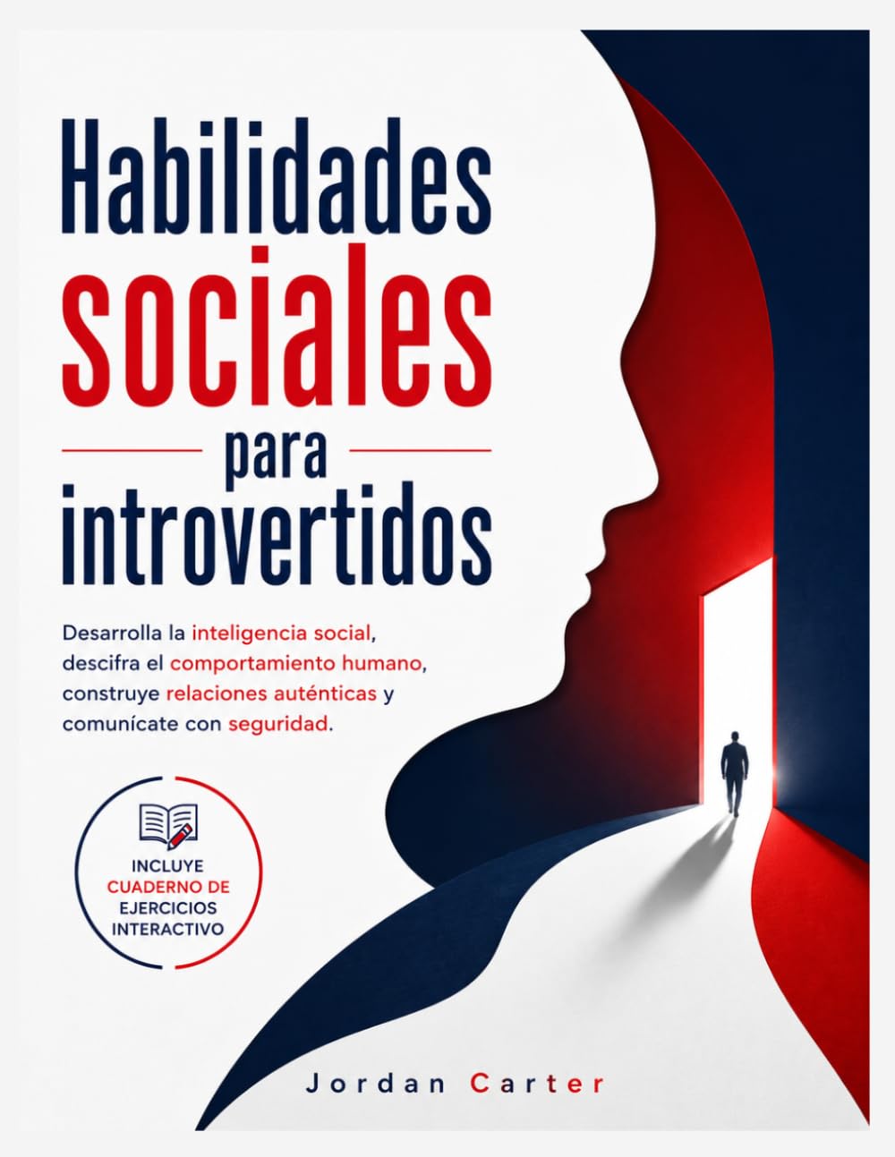 Habilidades sociales para introvertidos: Desarrolla la inteligencia social, descifra el comportamiento humano, construye relaciones auténticas y comunícate con seguridad